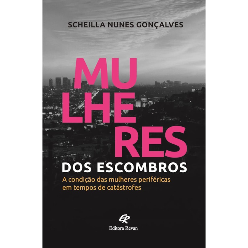 MULHERES DOS ESCOMBROS - A CONDIÇÃO DAS MULHERES PERIFÉRICAS EM TEMPOS DE CATÁSTROFES