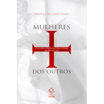 MULHERES DOS OUTROS - OS VIAJANTES CRISTÃOS NAS TERRAS A ORIENTE (SÉCULOS XIII-XV)