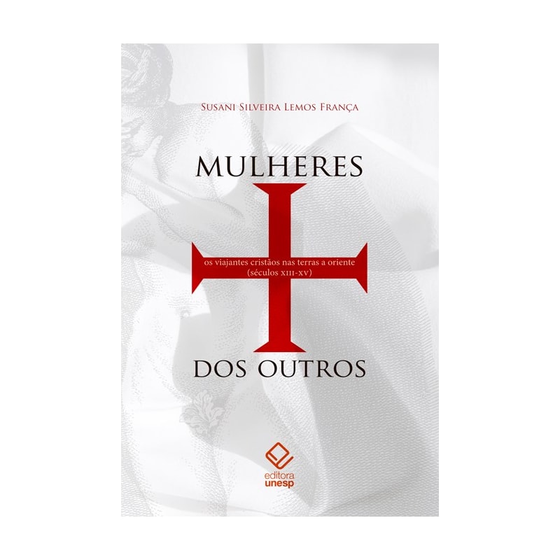 MULHERES DOS OUTROS: OS VIAJANTES CRISTÃOS NAS TERRAS A ORIENTE (SÉCULOS XIII-XV)