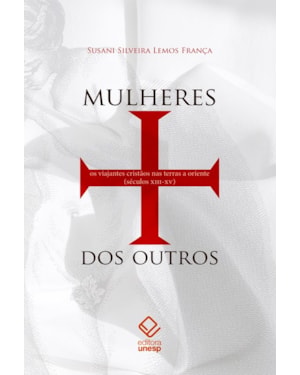 MULHERES DOS OUTROS: OS VIAJANTES CRISTÃOS NAS TERRAS A ORIENTE (SÉCULOS XIII-XV)