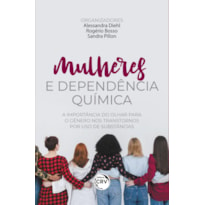 MULHERES E DEPENDÊNCIA QUÍMICA: A IMPORTÂNCIA DO OLHAR PARA O GÊNERO NOS TRANSTORNOS POR USO DE SUBSTÂNCIAS