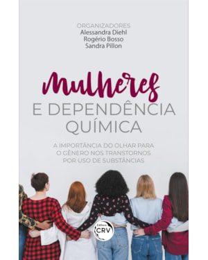 MULHERES E DEPENDÊNCIA QUÍMICA: A IMPORTÂNCIA DO OLHAR PARA O GÊNERO NOS TRANSTORNOS POR USO DE SUBSTÂNCIAS