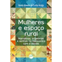 MULHERES E ESPAÇO RURAL: NARRATIVAS, TRAJETÓRIAS E SONHO NO REENCONTRO COM A ESCOLA