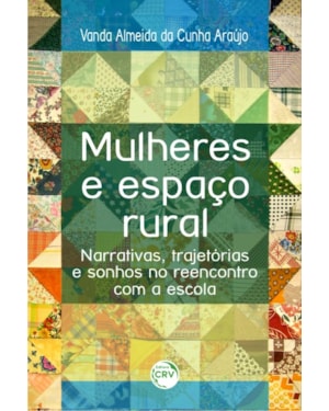 MULHERES E ESPAÇO RURAL: NARRATIVAS, TRAJETÓRIAS E SONHO NO REENCONTRO COM A ESCOLA