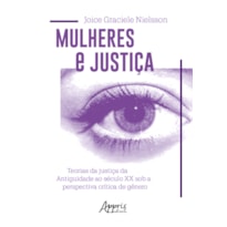 MULHERES E JUSTIÇA: TEORIAS DA JUSTIÇA DA ANTIGUIDADE AO SÉCULO XX SOB A PERSPECTIVA CRÍTICA DE GÊNERO