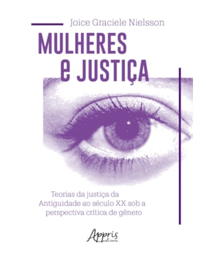 MULHERES E JUSTIÇA: TEORIAS DA JUSTIÇA DA ANTIGUIDADE AO SÉCULO XX SOB A PERSPECTIVA CRÍTICA DE GÊNERO