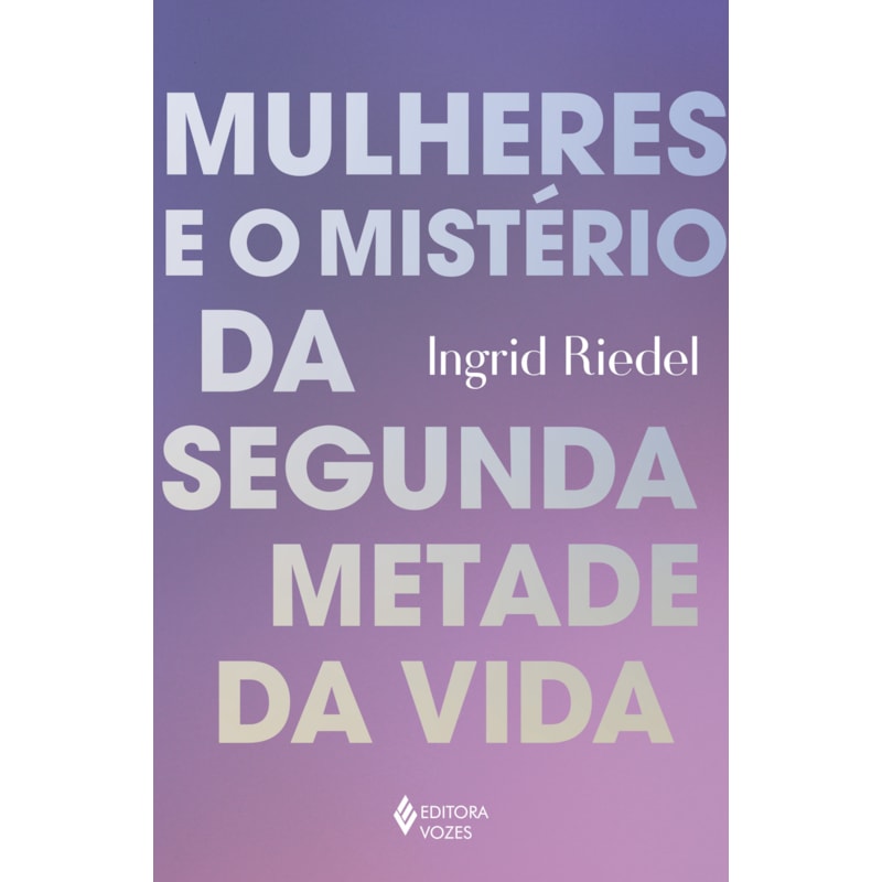 MULHERES E O MISTÉRIO DA SEGUNDA METADE DA VIDA