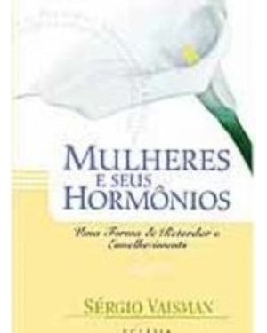 MULHERES E SEUS HORMONIOS - UMA FORMA DE RETARDAR O ENVELHECIMENTO - 1