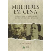 MULHERES EM CENA - AS TRAJETÓRIAS DE ANA AURORA E MALVINA NO LIMIAR DO SÉCULO XX