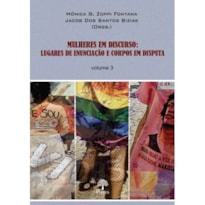 MULHERES EM DISCURSO: LUGARES DE ENUNCIAÇÃO E CORPOS EM DISPUTA - VOL. 3