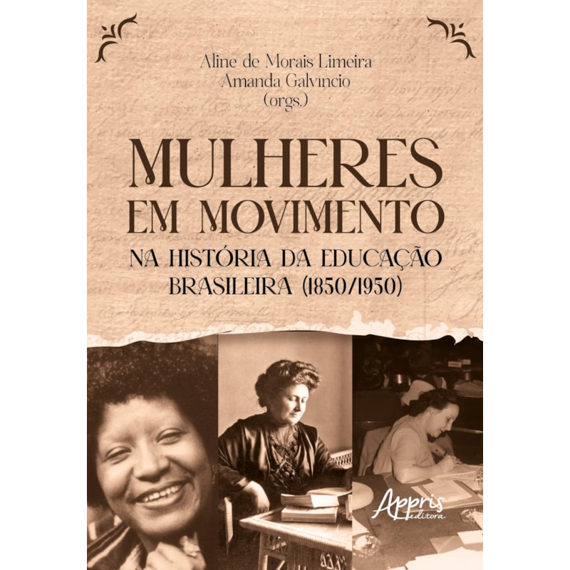 MULHERES EM MOVIMENTO NA HISTÓRIA DA EDUCAÇÃO BRASILEIRA (1850/1950)