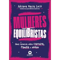 Mulheres equilibristas: uma conversa sobre carreira, família e sonhos