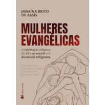 Mulheres evangélicas: a legitimação religiosa do abuso sexual em discursos religiosos