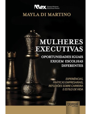 MULHERES EXECUTIVAS - OPORTUNIDADES IGUAIS EXIGEM ESCOLHAS DIFERENTES: EXPERIÊNCIAS, PRÁTICAS EMPRESARIAIS, REFLEXÕES SOBRE CARREIRA E ESTILO DE VIDA
