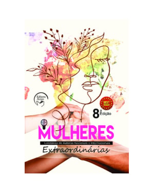 Mulheres extraordinárias 8 edição: coletânea de autoras nacionais e internacionais