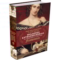 MULHERES EXTRAORDINÁRIAS: AS CRIADORAS E A CRIATURA