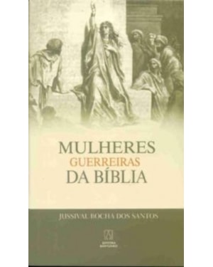 MULHERES GUERREIRAS DA BIBLIA