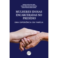 MULHERES IDOSAS ENCARCERADAS NO PRESÍDIO: UMA EXPERIÊNCIA EM FAMÍLIA