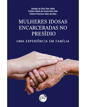 MULHERES IDOSAS ENCARCERADAS NO PRESÍDIO: UMA EXPERIÊNCIA EM FAMÍLIA