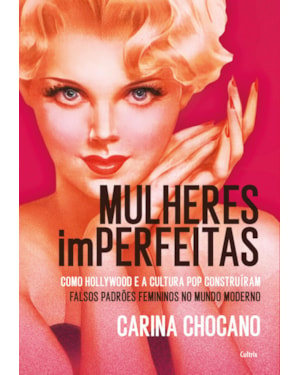 Mulheres imperfeitas: como Hollywood e a cultura pop construíram falsos padrões femininos no mundo moderno