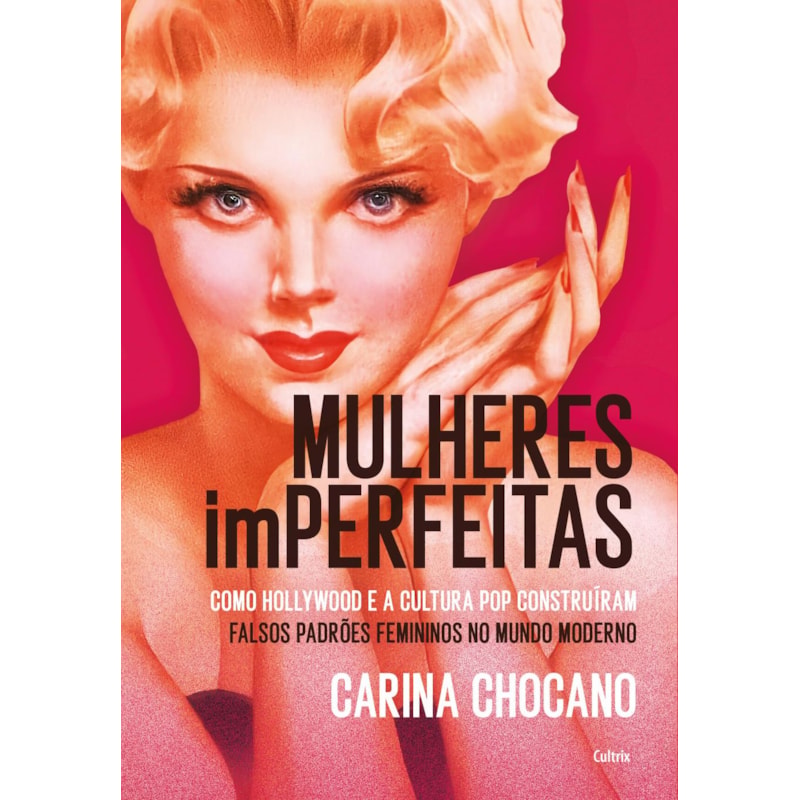 Mulheres imperfeitas: como Hollywood e a cultura pop construíram falsos padrões femininos no mundo moderno
