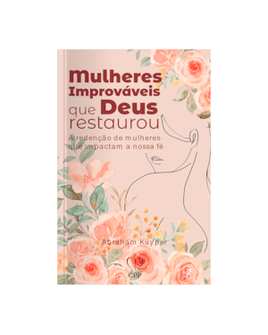 MULHERES IMPROVÁVEIS QUE DEUS RESTAUROU