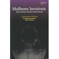 MULHERES INVISÍVEIS: ABUSOS, FERIDAS E TRAUMAS. QUAL A SOLUÇÃO?