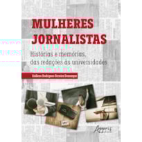 MULHERES JORNALISTAS: HISTÓRIAS E MEMÓRIAS, DAS REDAÇÕES ÀS UNIVERSIDADES