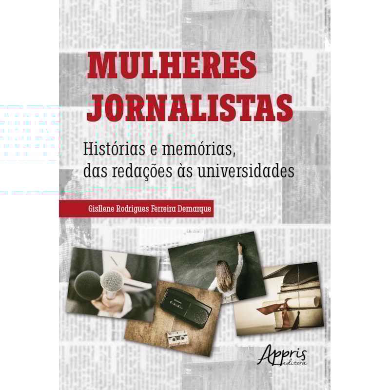 MULHERES JORNALISTAS: HISTÓRIAS E MEMÓRIAS, DAS REDAÇÕES ÀS UNIVERSIDADES