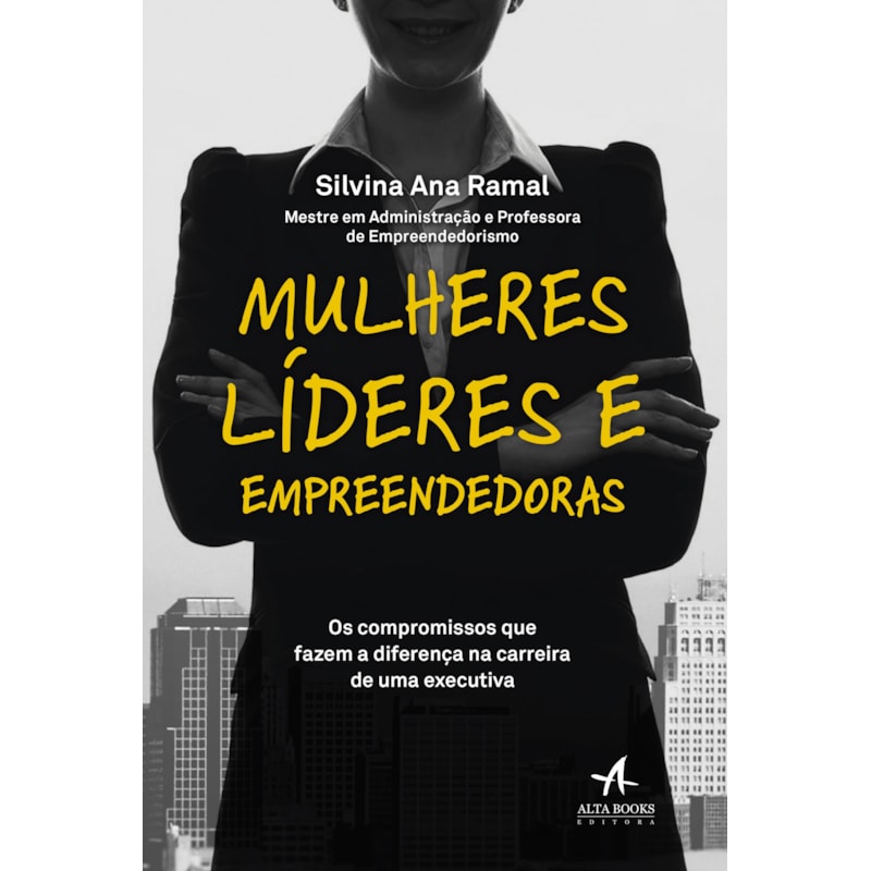 Mulheres líderes e empreendedoras: os compromissos que fazem a diferença na carreira de uma executiva