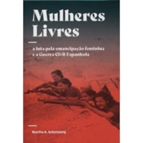 MULHERES LIVRES - A LUTA PELA EMANCIPAÇÃO FEMININA E A GUERRA CIVIL ESPANHOLA