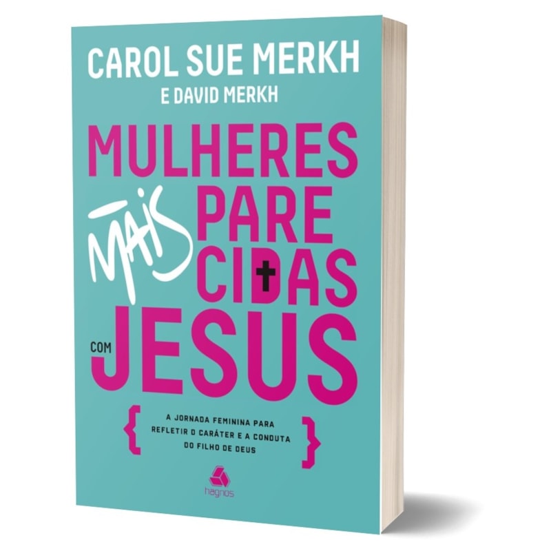 Mulheres mais parecidas com Jesus: A jornada feminina para refletir o caráter e a conduta do filho de Deus