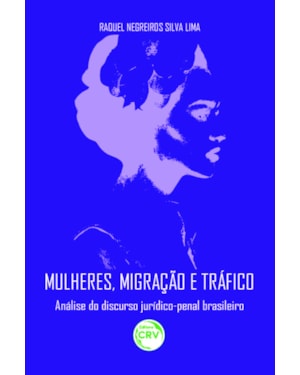 MULHERES, MIGRAÇÃO E TRÁFICO: ANÁLISE DO DISCURSO JURÍDICO-PENAL BRASILEIRO