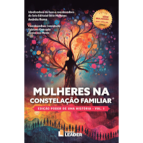 Mulheres na Constelação Familiar, volume I - Edição poder de uma História