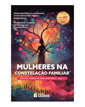 Mulheres na Constelação Familiar, volume I - Edição poder de uma História
