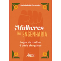 MULHERES NA ENGENHARIA: LUGAR DE MULHER É ONDE ELA QUISER