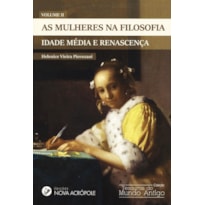 MULHERES NA FILOSOFIA, AS - VOLUME 2 IDADE MEDIA E RENASCENCA