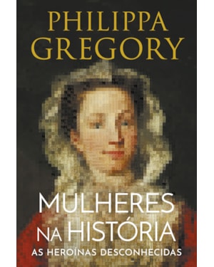MULHERES NA HISTÓRIA: AS HEROÍNAS DESCONHECIDAS