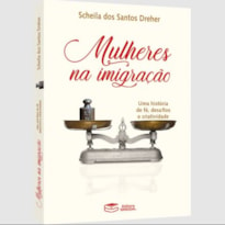 MULHERES NA IMIGRAÇÃO: UMA HISTÓRIA DE FÉ, DESAFIOS E CRIATIVIDADE