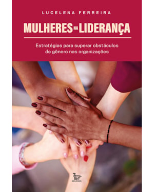 MULHERES NA LIDERANÇA: ESTRATÉGIAS PARA SUPERAR OBSTÁCULOS DE GÊNERO NAS ORGANIZAÇÕES