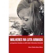 Mulheres na luta armada: protagonismo feminino na ALN (Ação Libertadora Nacional)
