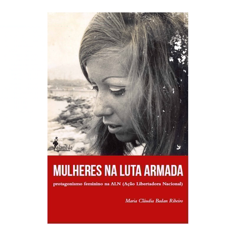 Mulheres na luta armada: protagonismo feminino na ALN (Ação Libertadora Nacional)