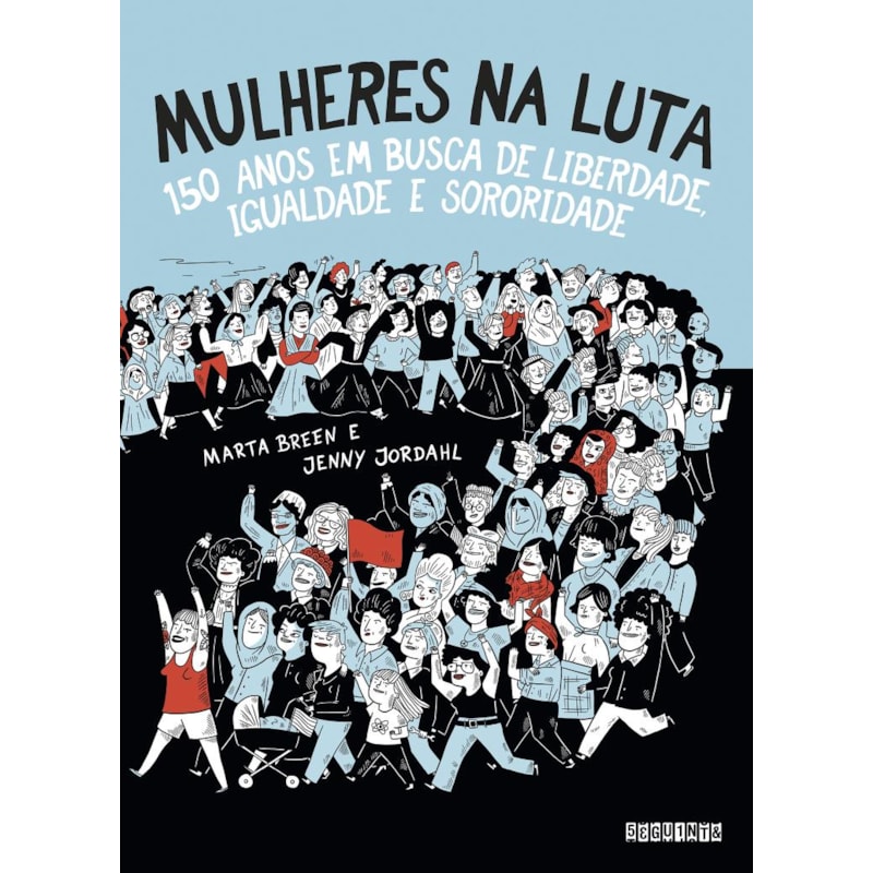 MULHERES NA LUTA (NOVA EDIÇÃO): 150 ANOS EM BUSCA DE LIBERDADE, IGUALDADE E SORORIDADE
