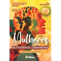 Mulheres na Previdência Complementar - Edição poder de uma história, volume I: Mulheres na Previdência Complementar - Edição poder de uma história, volume I