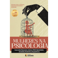 Mulheres na Psicologia: Cases sobre Depressão, Autismo, TDAH, Bipolaridade, Ansiedade, Borderline e Esquizofrenia. - Edição Poder de uma Mentoria, volume I