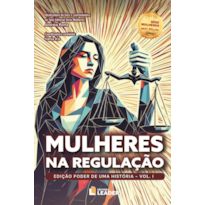 Mulheres na Regulação - Edição Poder de uma História, volume I