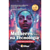 Mulheres na Tecnologia - Edição poder de uma história, volume IV: Mulheres na Tecnologia - Edição poder de uma história, volume IV