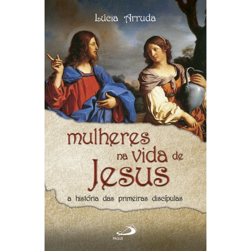 Mulheres na vida de Jesus: a história das primeiras discípulas