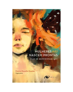 Mulheres não nascem prontas, elas se reinventam: 40+