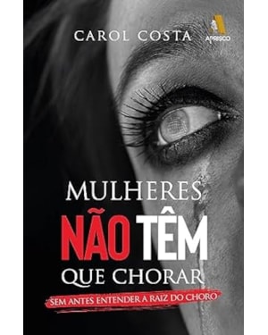 MULHERES NÃO TÊM QUE CHORAR